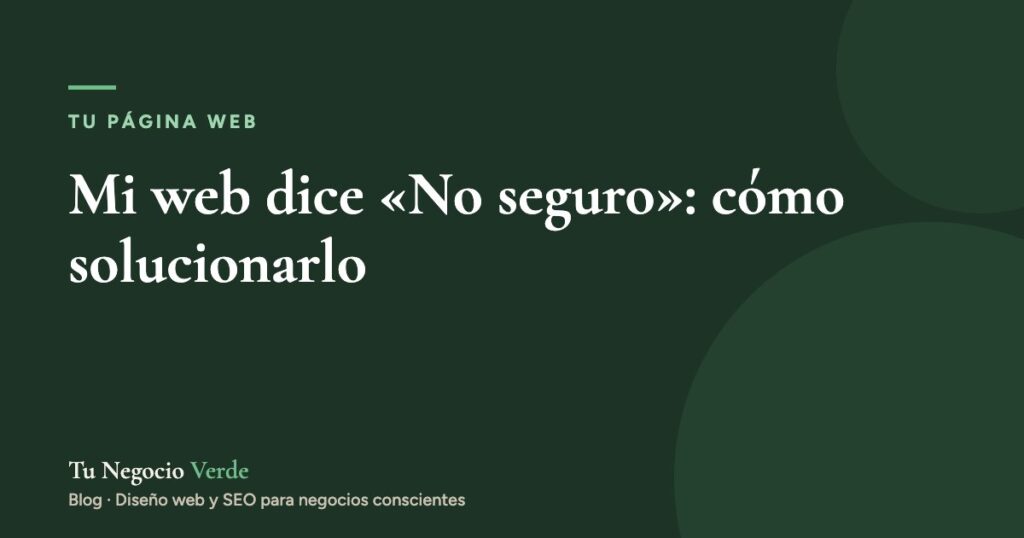Mi página web dice «No seguro»: qué significa y cómo solucionarlo